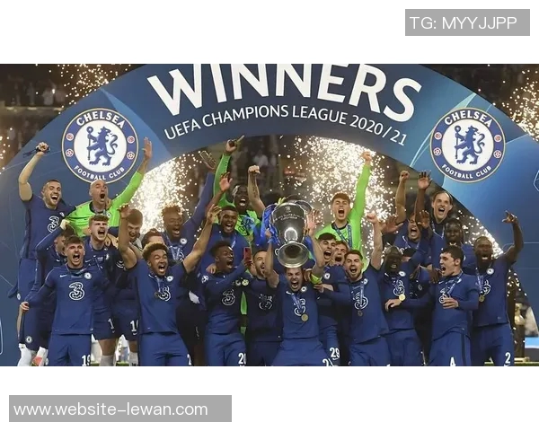 切尔西足球的辉煌历程与未来展望：从蓝军崛起到全球影响力的探索